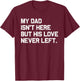 My Dad Isn't Here But His Love Never Left Memorial Fathers T-Shirt - T-Shirt | Maroon
