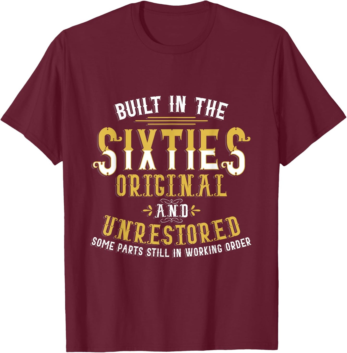Built In Sixties Original Unrestored 50th Birthday Funny T-Shirt - T-Shirt | Maroon