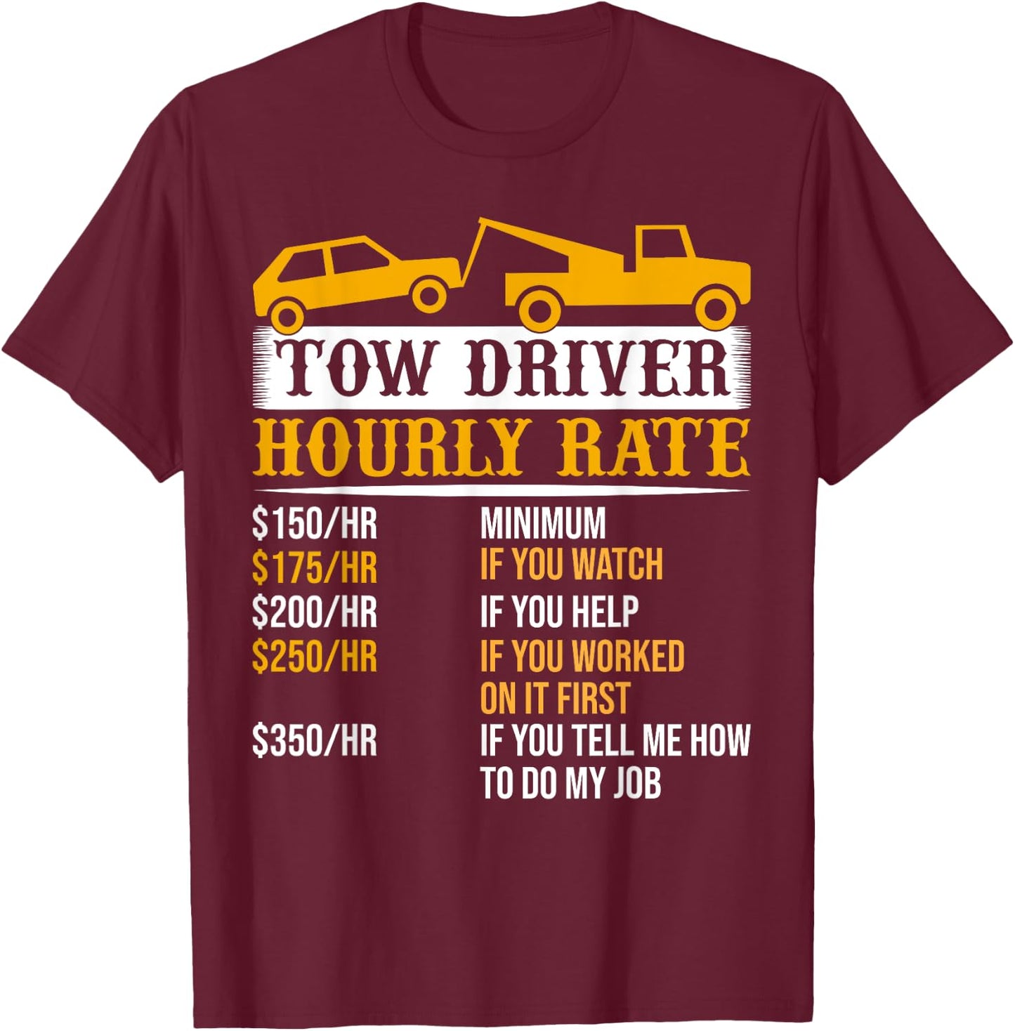 Tow Driver Hourly Rate Tow Truck Driver Tow Trucker T-Shirt - T-Shirt | Maroon