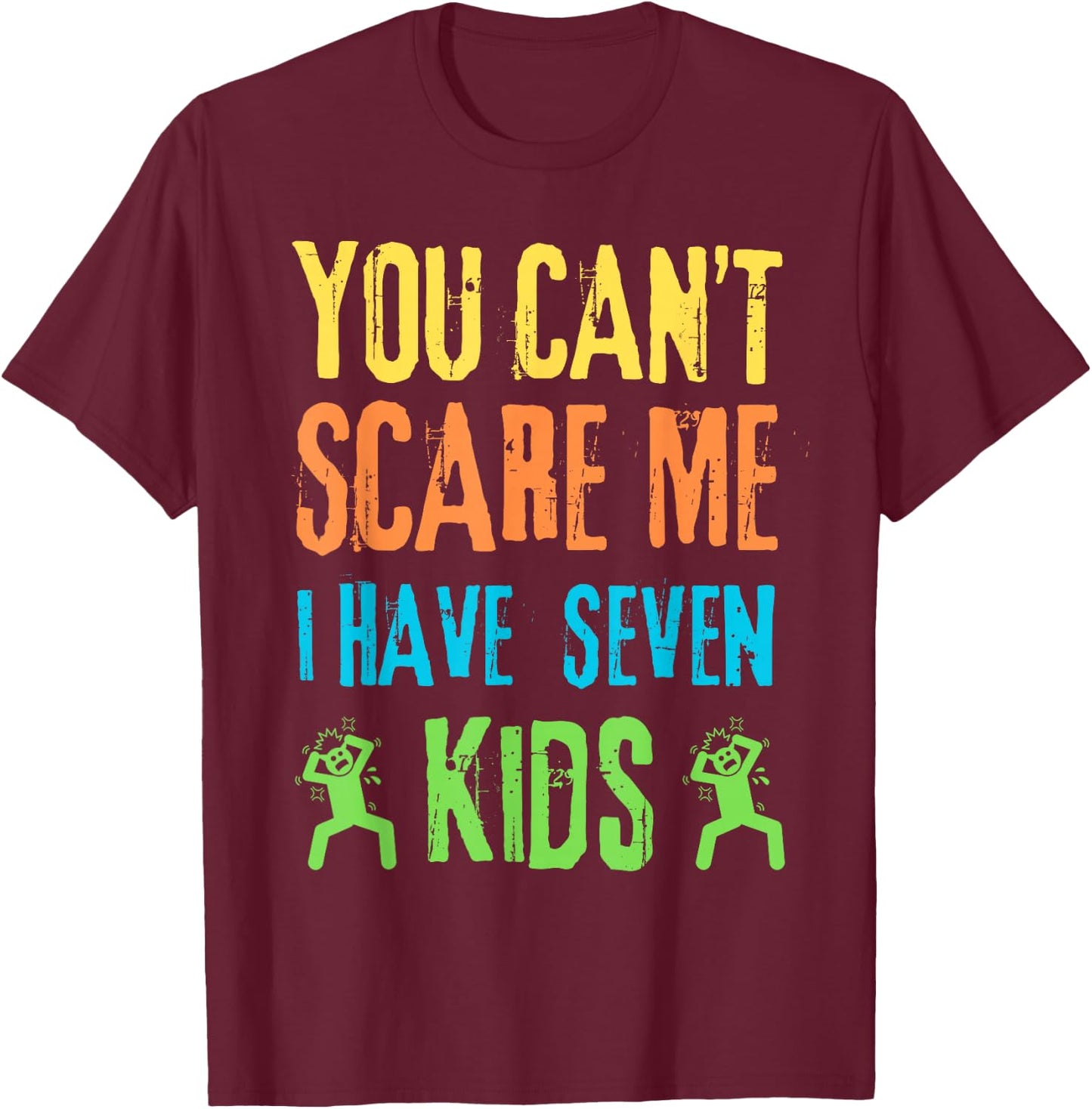 You Can't Scare Me I Have Seven Kids T-Shirt - T-Shirt | Maroon