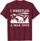 I Wrestled a Bear Once Outdoor Excursion T-Shirt - T-Shirt | Maroon