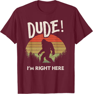Funny Bigfoot Dude I'm Right Here Camping & Hiking Outdoors T-Shirt - T-Shirt | Maroon