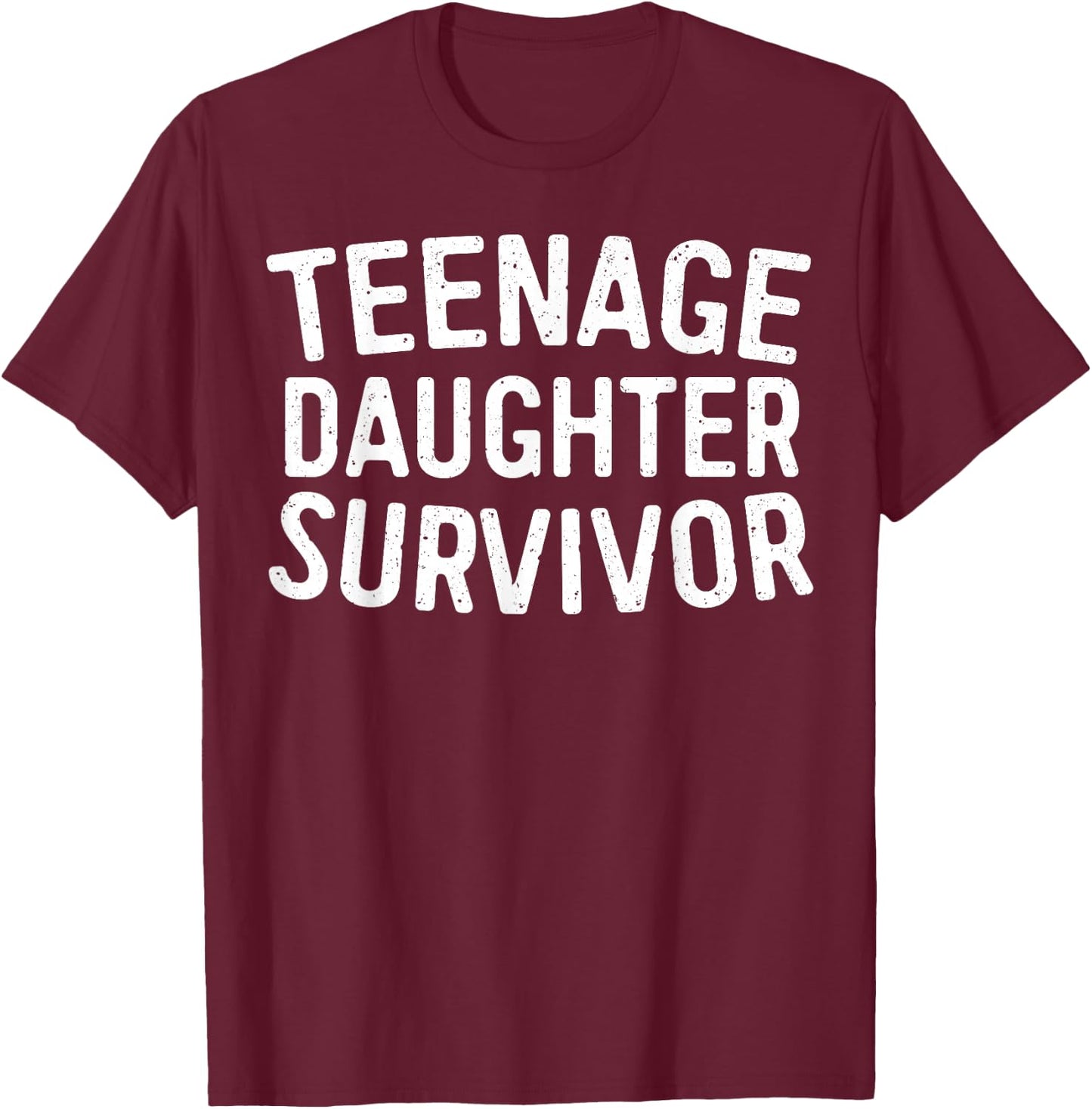 Teenage Daughter Survivor Shirt Funny Men Women Parents T-Shirt - T-Shirt | Maroon