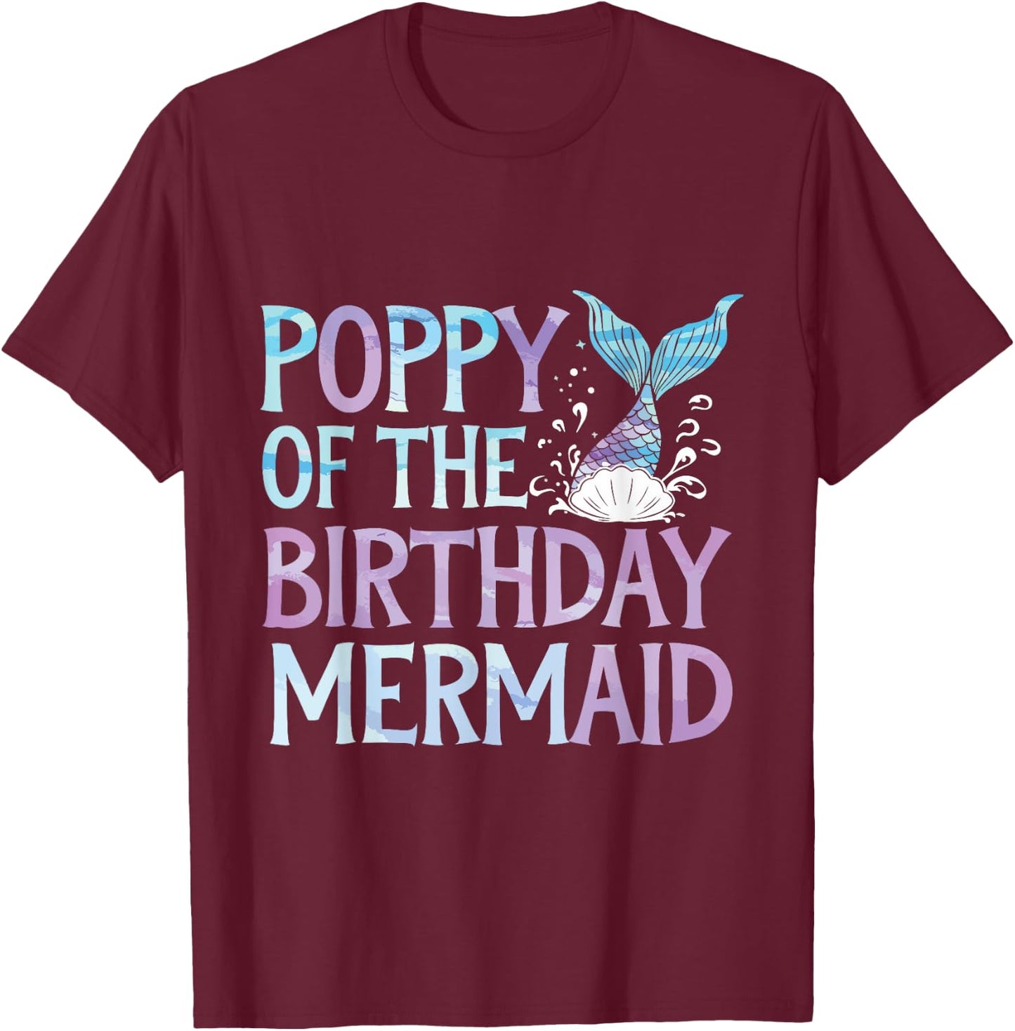 Poppy Of The Birthday Mermaid Family Matching Party Birthday T-Shirt - T-Shirt | Maroon
