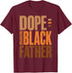 Fathers Day Dope Black Father African American Pride Dad Men T-Shirt - T-Shirt | Maroon