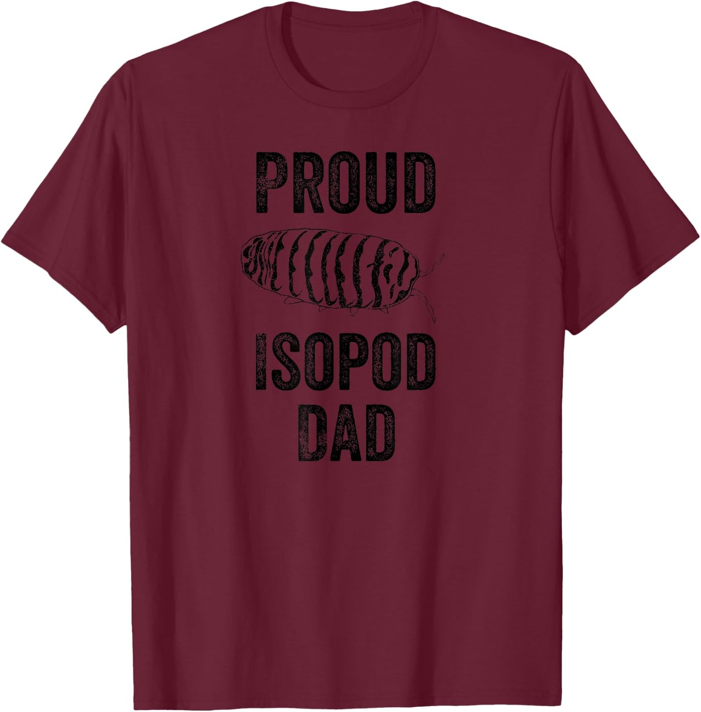 Zebra Isopod Roly Poly Proud Isopod Dad Funny Pill Bug Lover T-Shirt - T-Shirt | Maroon