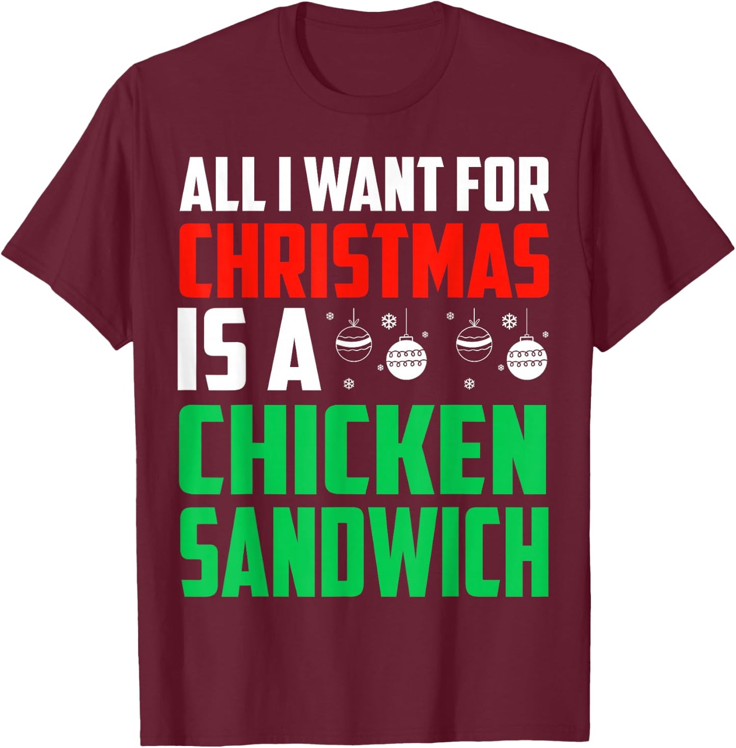 All I Want For Christmas Is Chicken Sandwich Xmas Fast Food T-Shirt - T-Shirt | Maroon