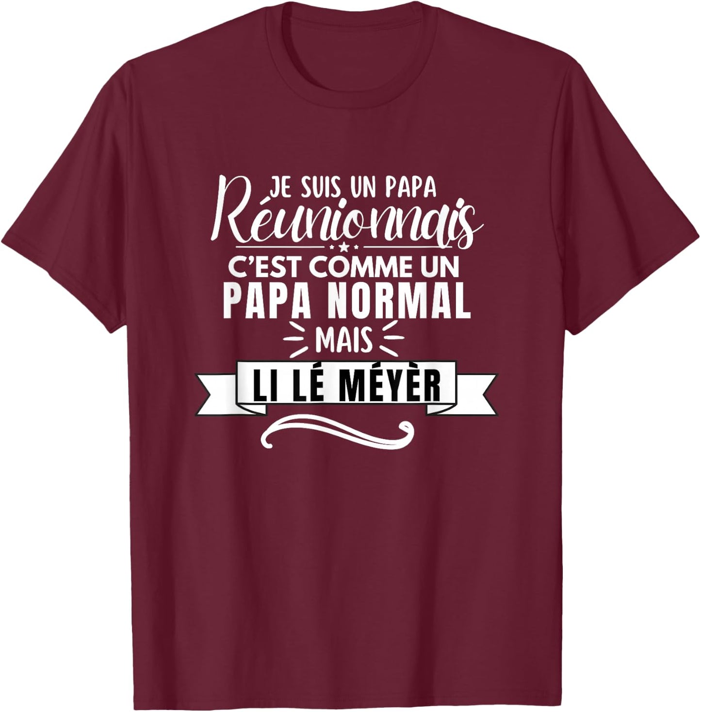 Funny Dad Reunionais Li lé Meyèr ile la Réunion , Black, S T-Shirt - T-Shirt | Maroon