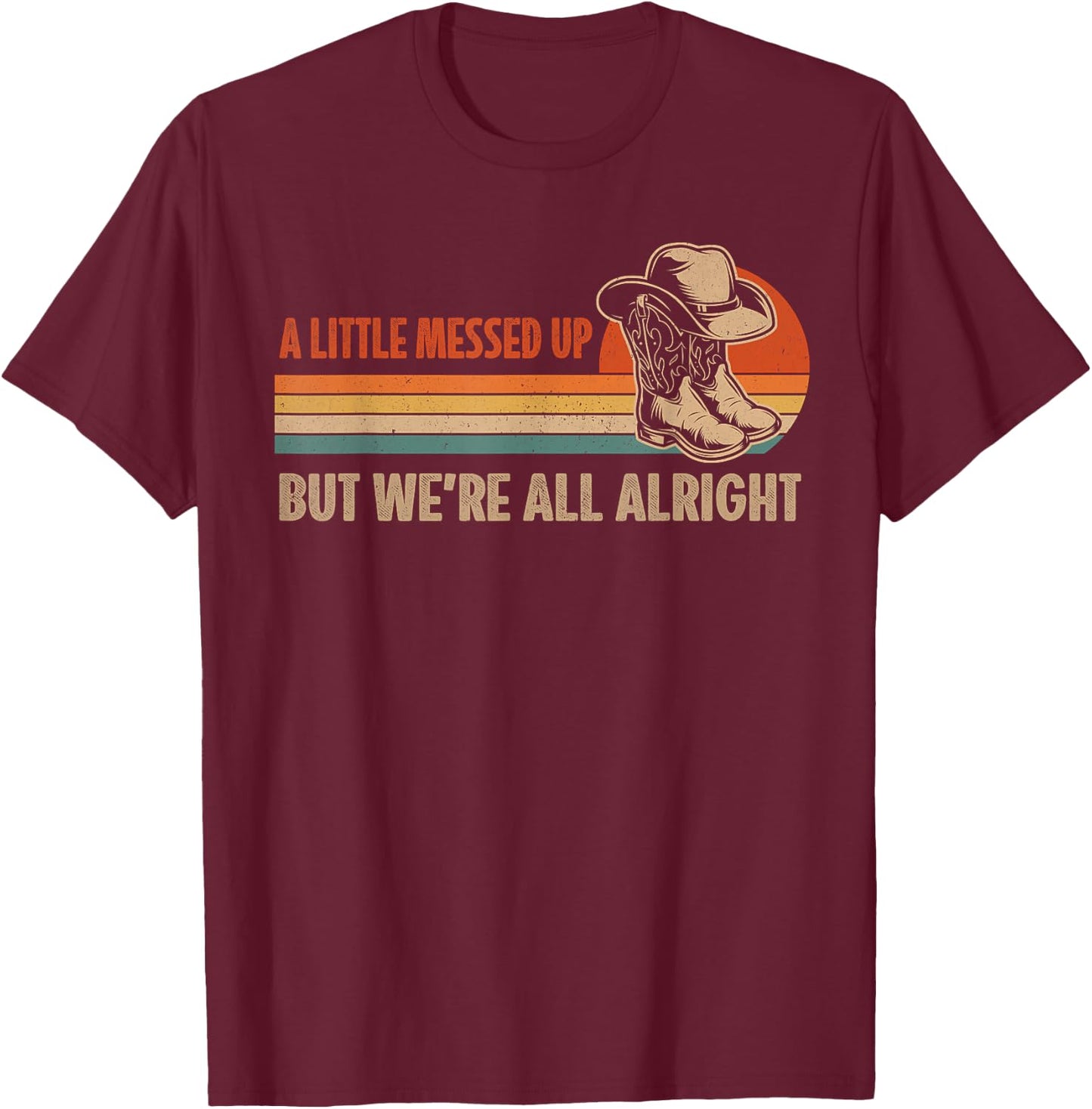 A Little Messed Up But We're All Alright Country Music T-Shirt - T-Shirt | Maroon