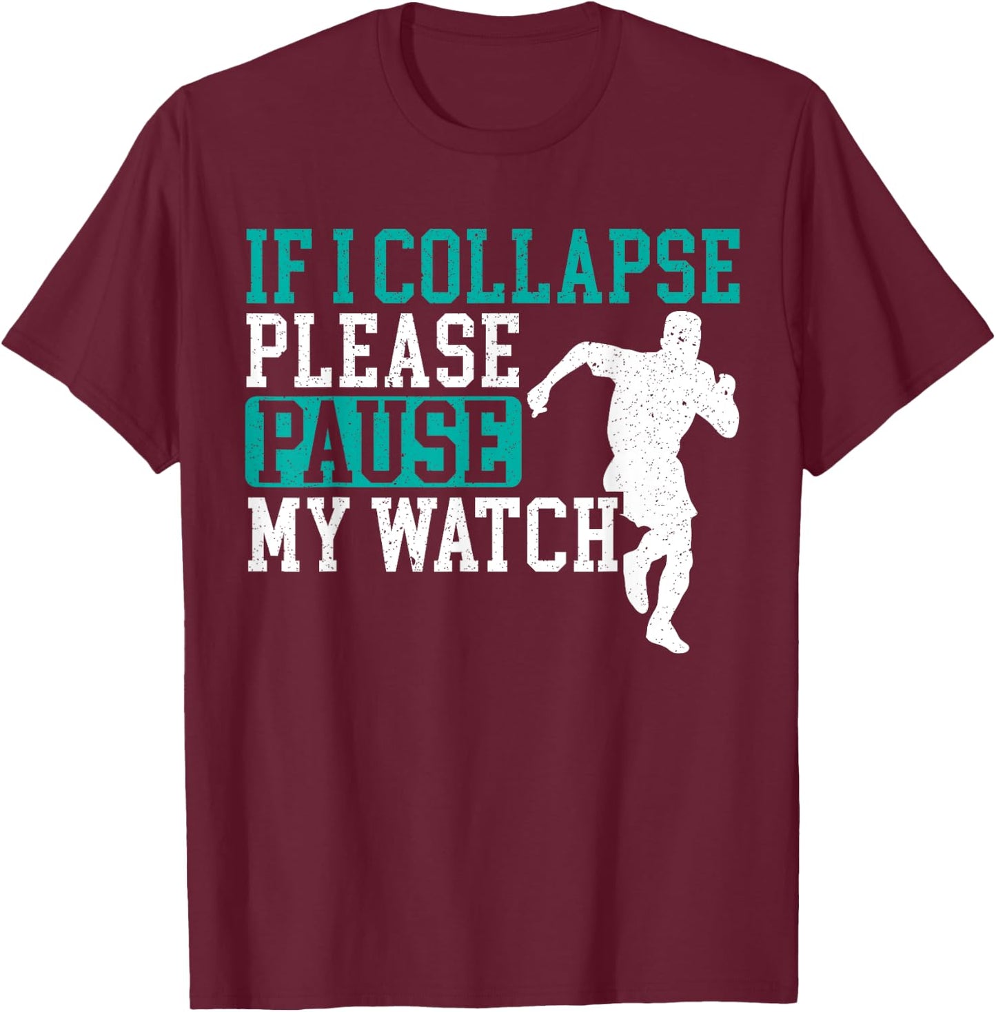 If I Collapse Please Stop My Watch Funny Runner Running T-Shirt - T-Shirt | Maroon