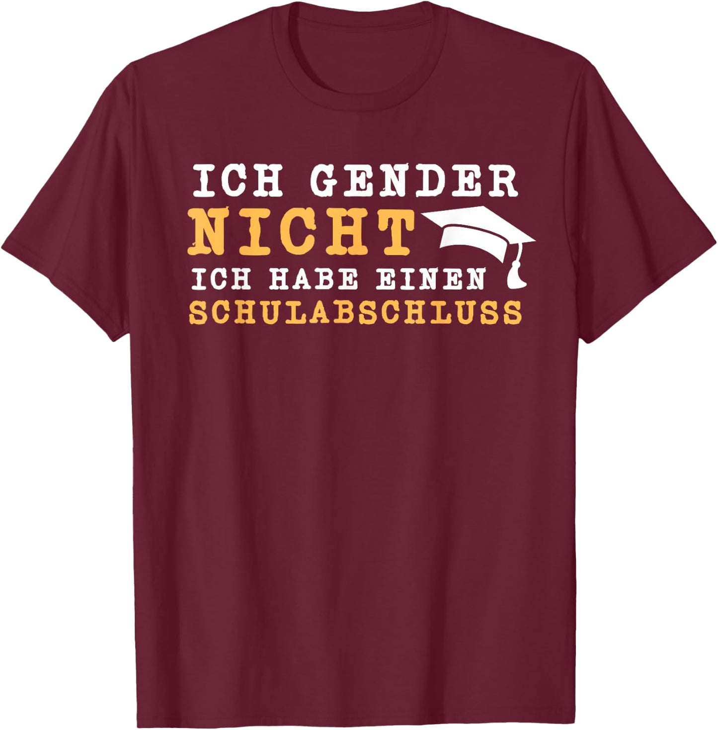 Ich Gender Nicht Ich Habe Einen Schulabschluss Gegen Gender T-Shirt - T-Shirt | Maroon