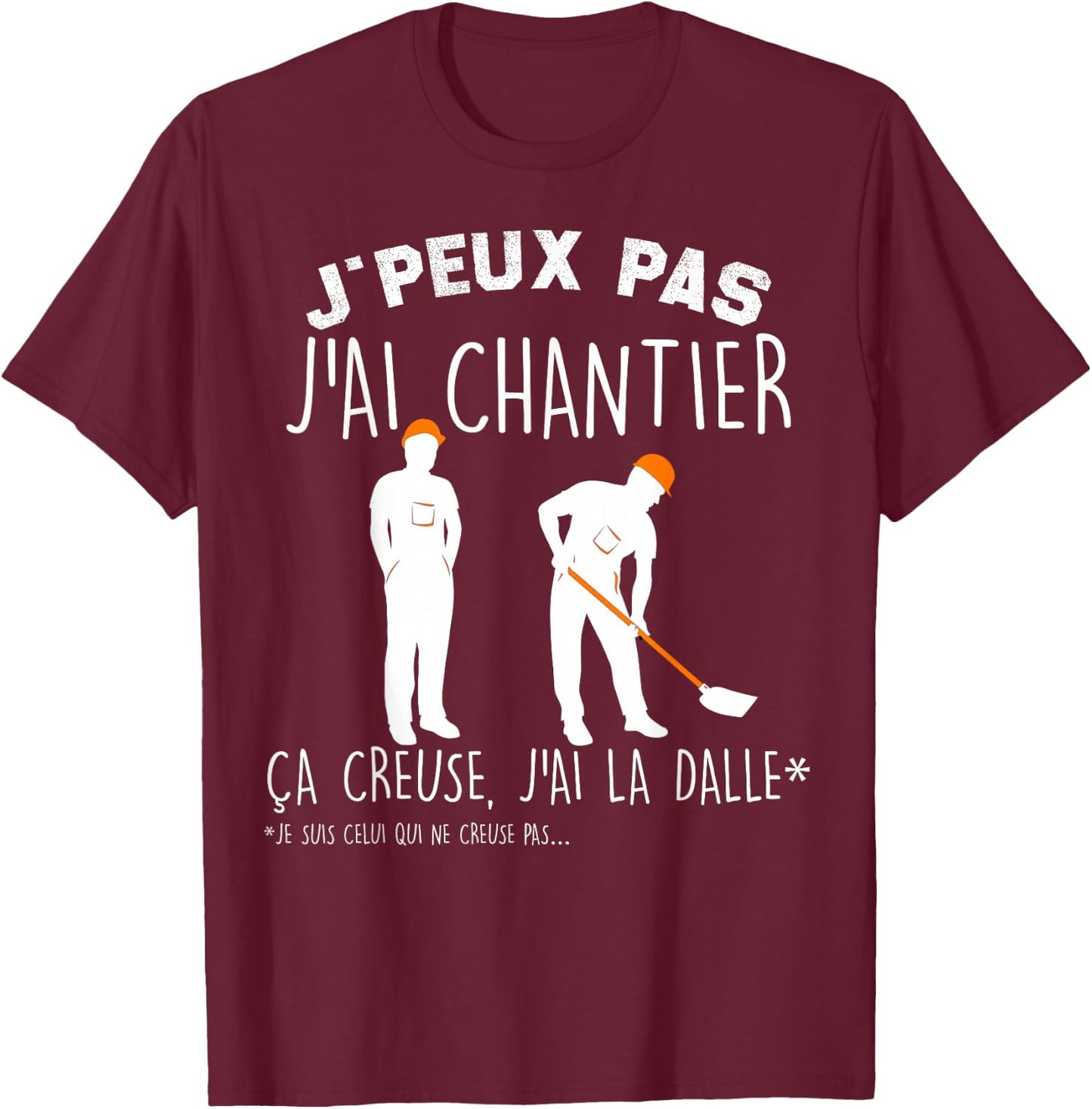 Je Peux Pas J'ai Chantier ça Crieuse J'ai La Dalle BTP T-Shirt - T-Shirt | Maroon