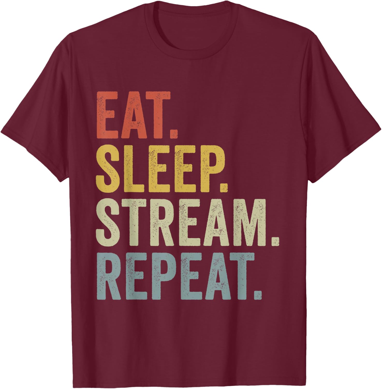 Eat Sleep Stream Repeat Funny Streaming T-Shirt - T-Shirt | Maroon