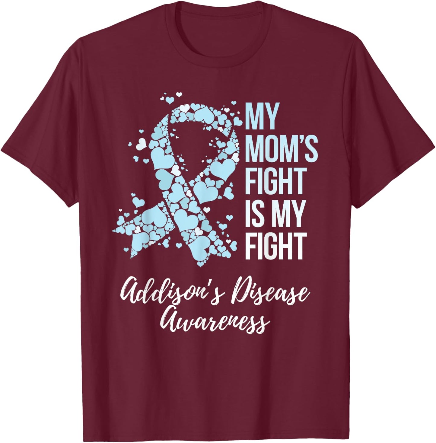 My Mom’s Fight Is My Fight Addison’s Disease Awareness T-Shirt - T-Shirt | Maroon