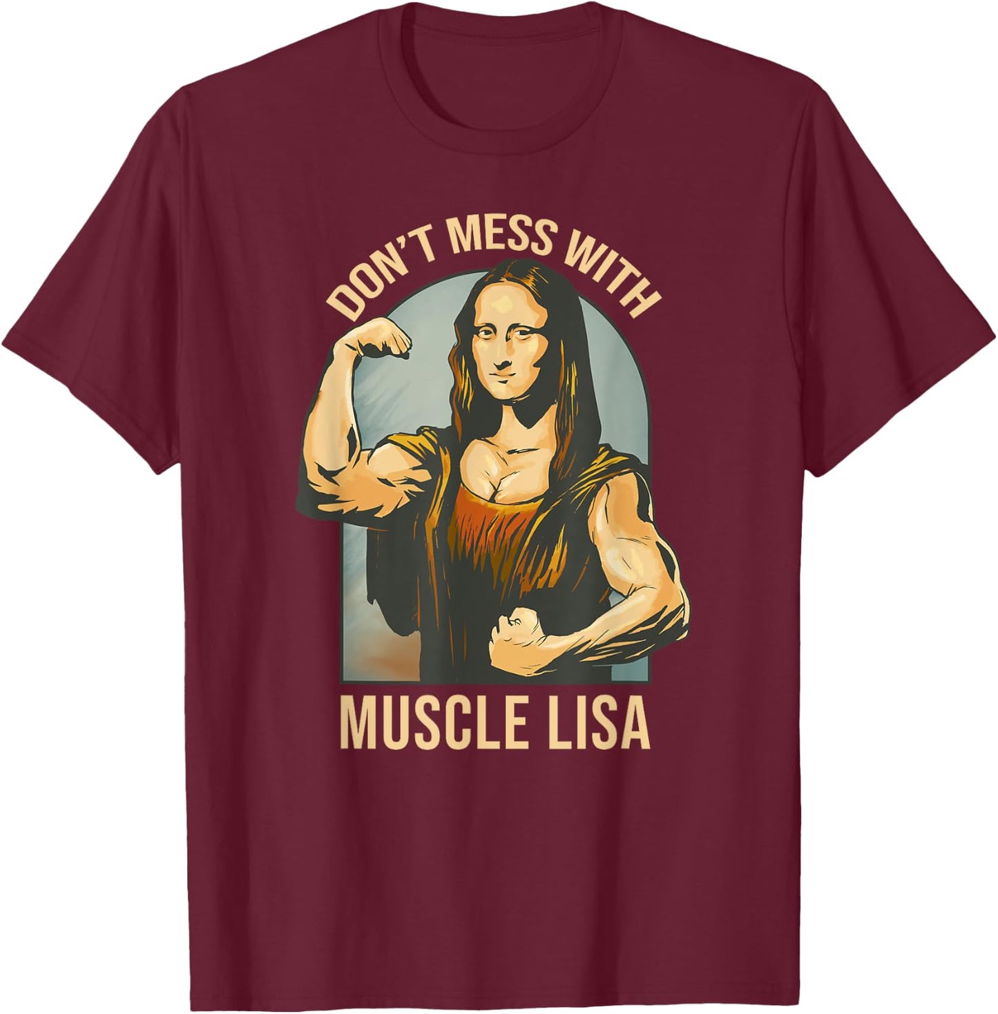 Don't Mess With Muscle Lisa - Mona Lisa Meme Fitness Gym T-Shirt - T-Shirt | Maroon