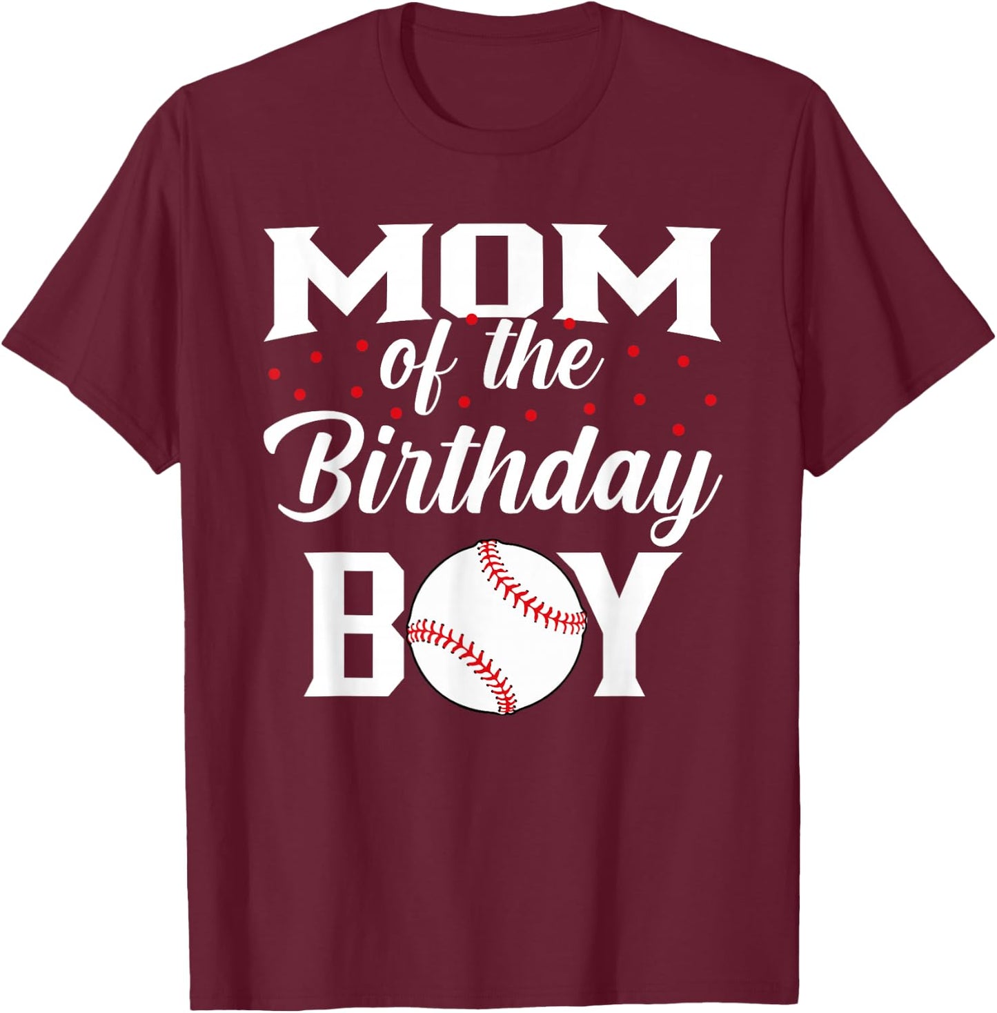 Mom of The Birthday Boy Baseball Bday Party T-Shirt - T-Shirt | Maroon