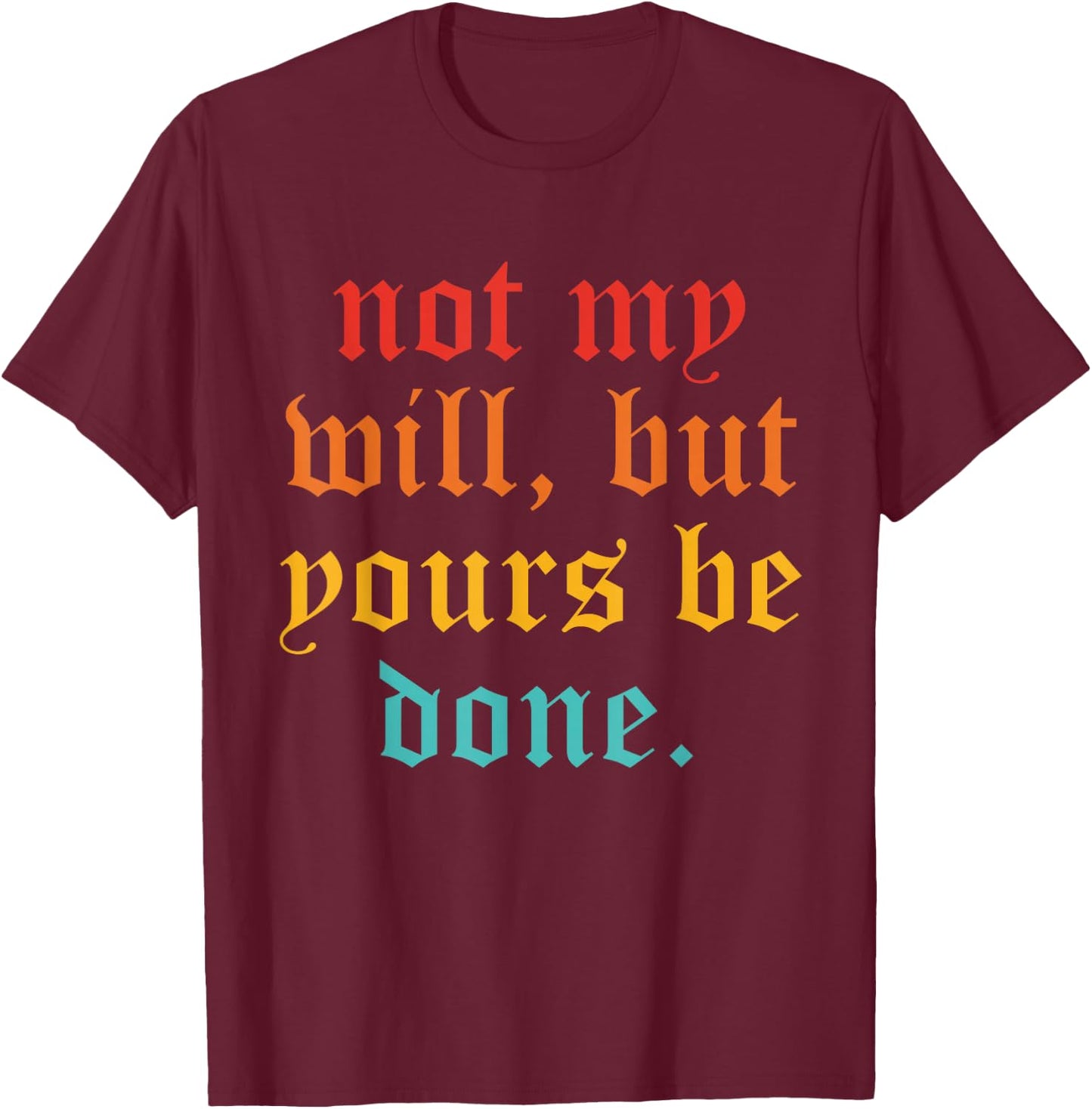 Not My Will, But Yours Be Done Vintage T-Shirt - T-Shirt | Maroon