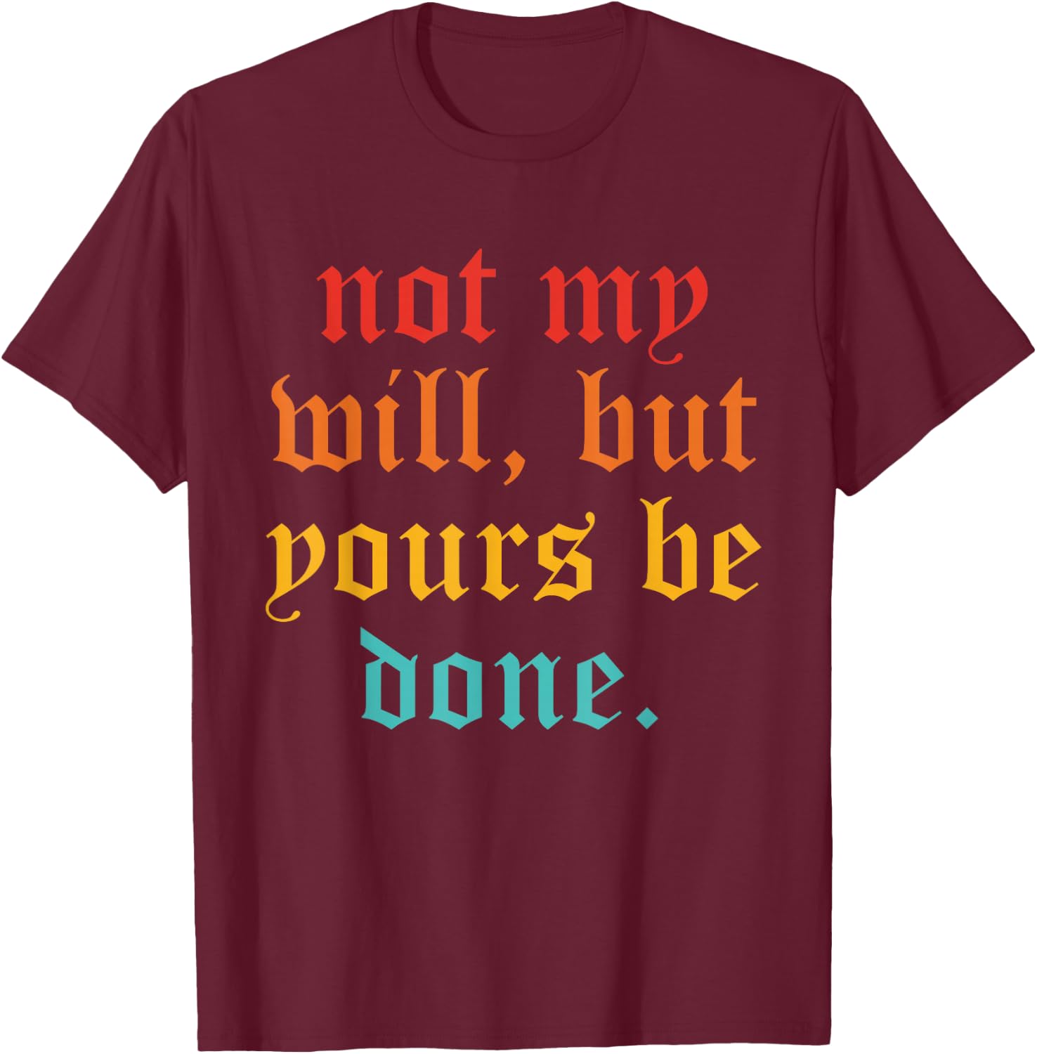 Not My Will, But Yours Be Done Vintage T-Shirt - T-Shirt | Maroon