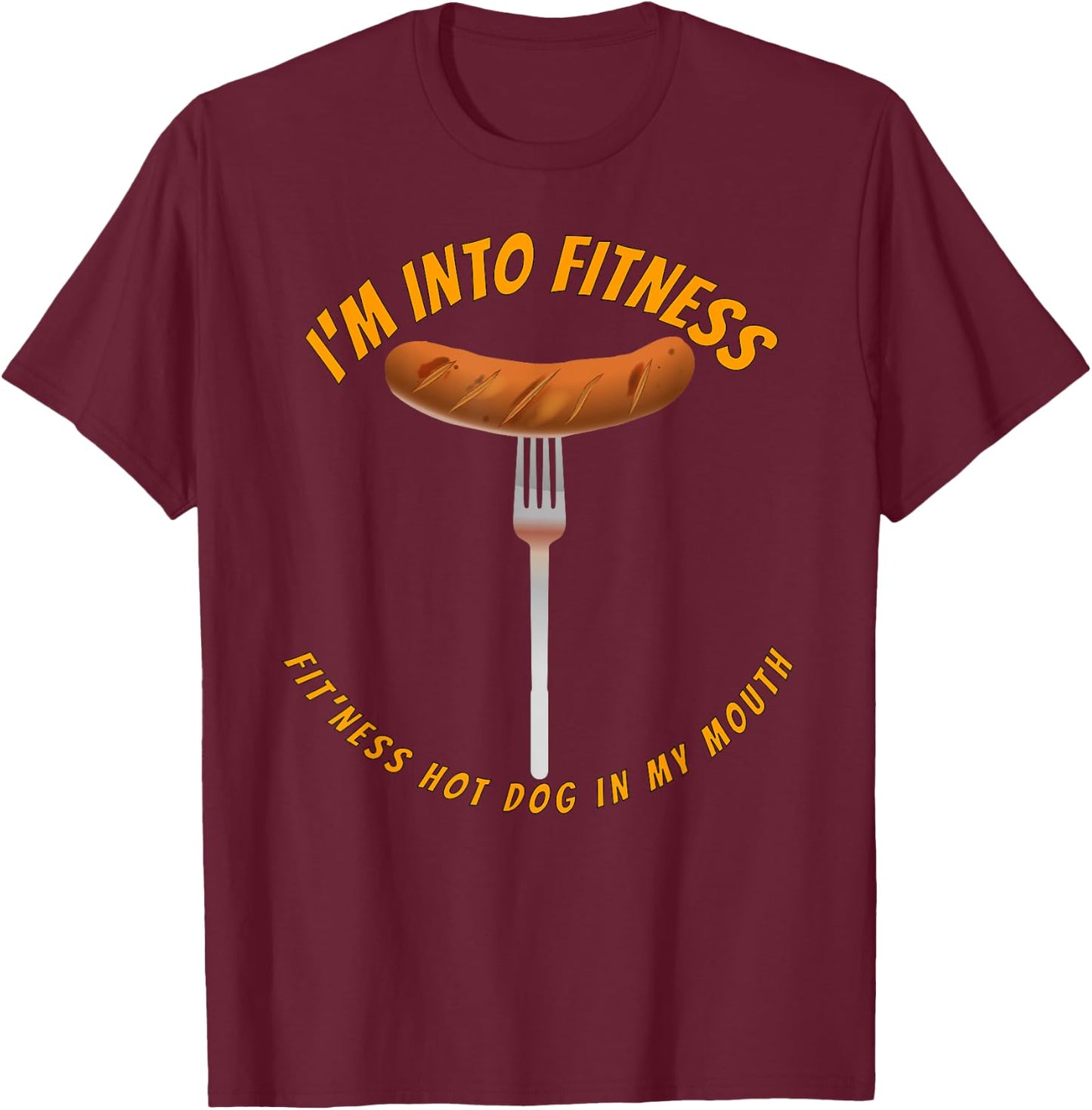 I'm Into Fitness, Fitness Hot Dog In My Mouth Funny T-Shirt - T-Shirt | Maroon