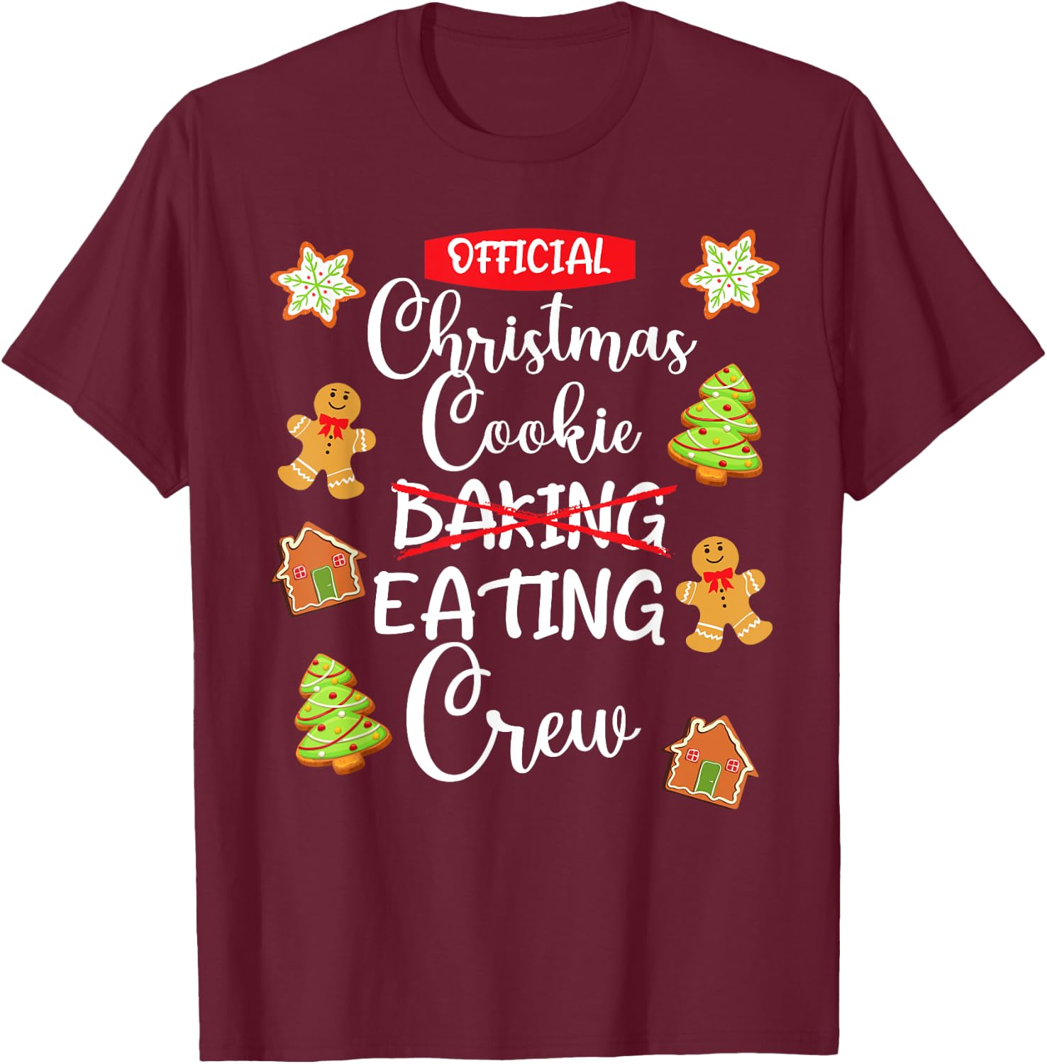 Funny Christmas Cookie Eating Not Baking Crew - Gingerbread T-Shirt - T-Shirt | Maroon
