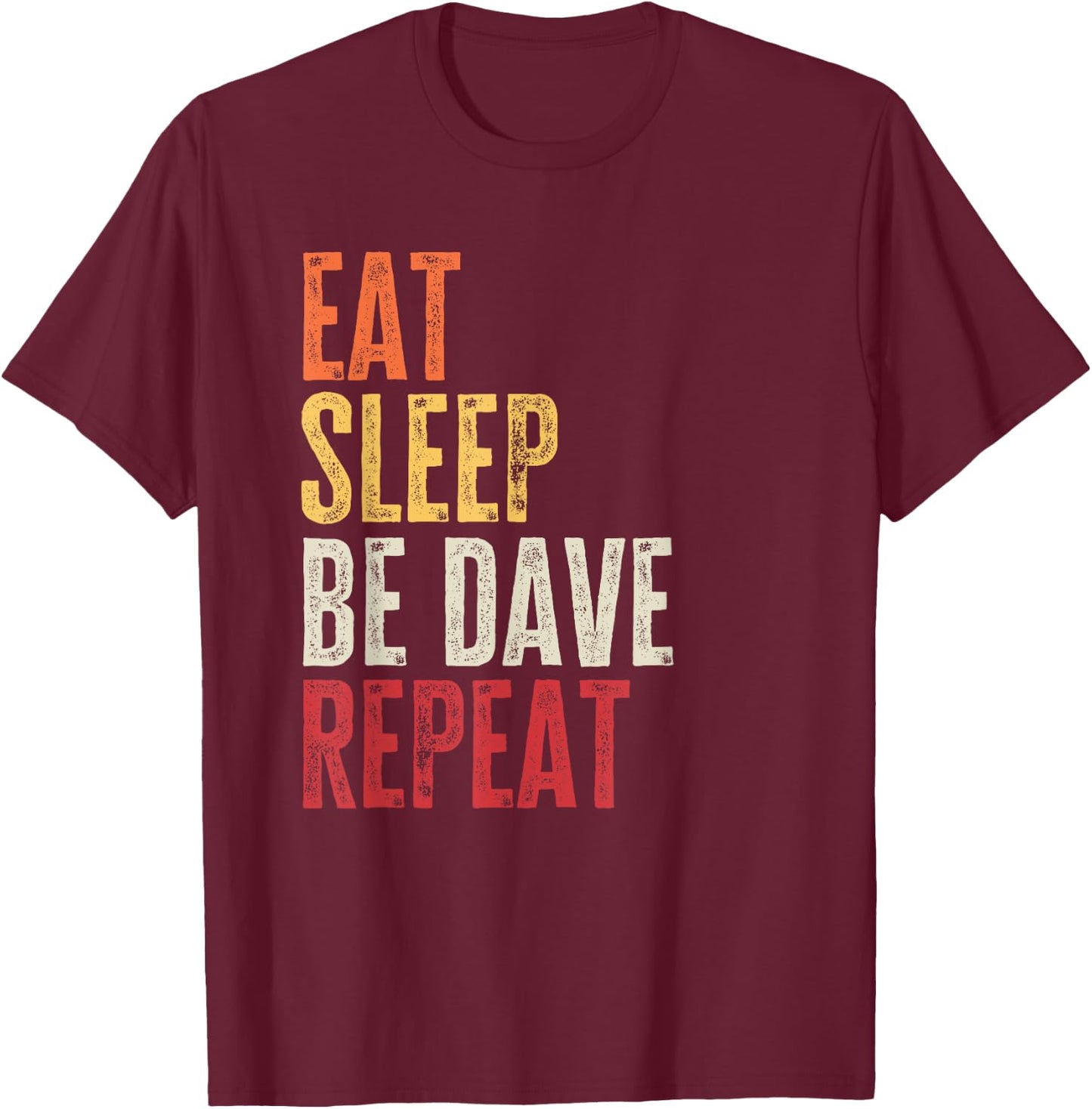 Personalized Name Funny Retro Eat Sleep Be Dave T-Shirt - T-Shirt | Maroon