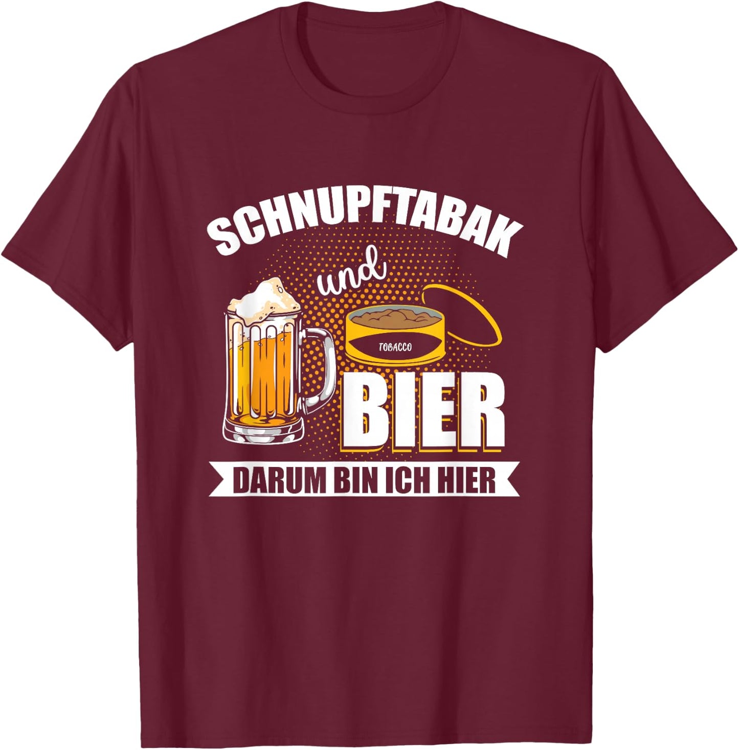 with Snupftabak und Bier um um Ich Here Funny Priis Design, black T-Shirt - T-Shirt | Maroon