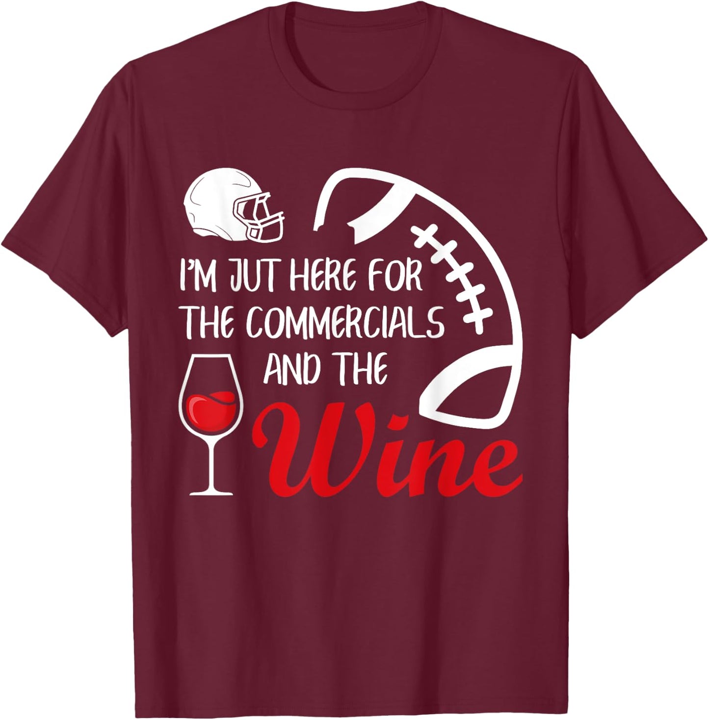 I'm Just Here For The Commercials And Wine Football Lovers T-Shirt - T-Shirt | Maroon