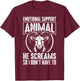 Emotional Support Animal He Screams So I Don't Have To T-Shirt - T-Shirt | Maroon