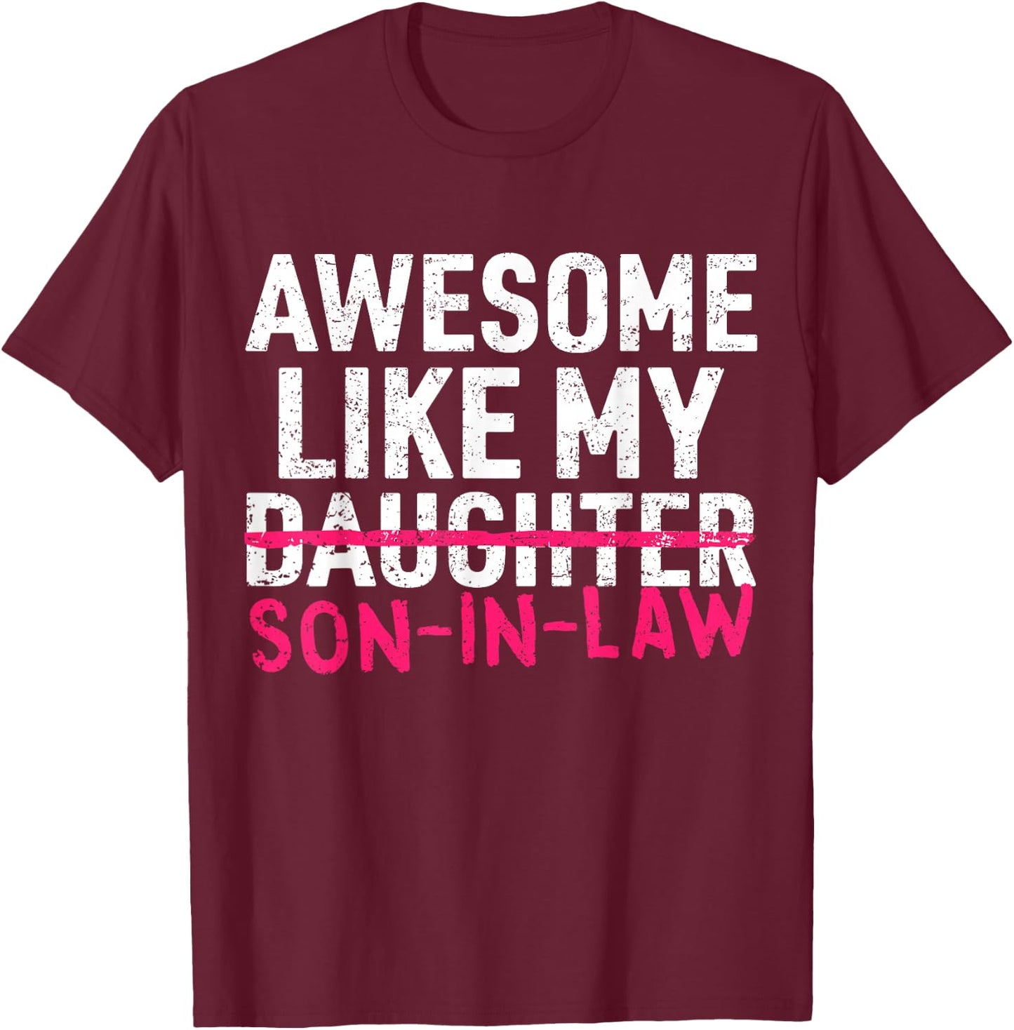 Awesome Like My Son in Law Daughter Funny Mom Dad Parents T-Shirt - T-Shirt | Maroon
