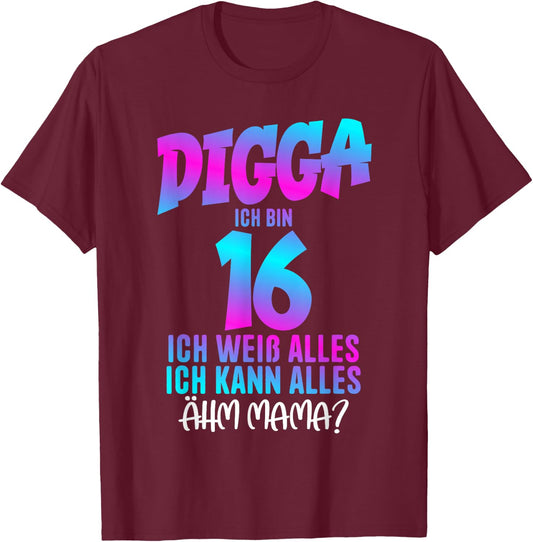 Digga Ich bin 16 Ich Weiß Alles 16 Jahre alt 16th Birthday , black T-Shirt - T-Shirt | Maroon