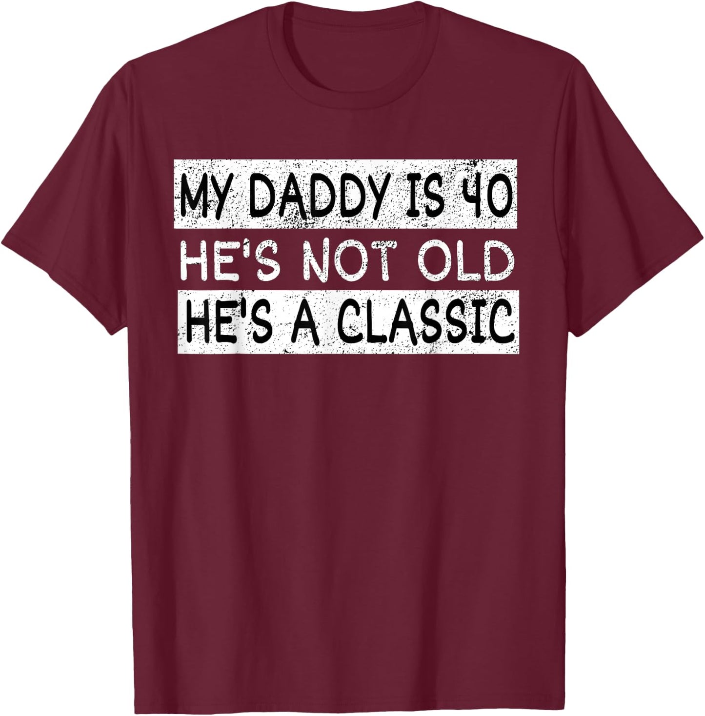 My Daddy Is 40 Years Funny 40th Birthday Gift Fathers Daddy T-Shirt - T-Shirt | Maroon