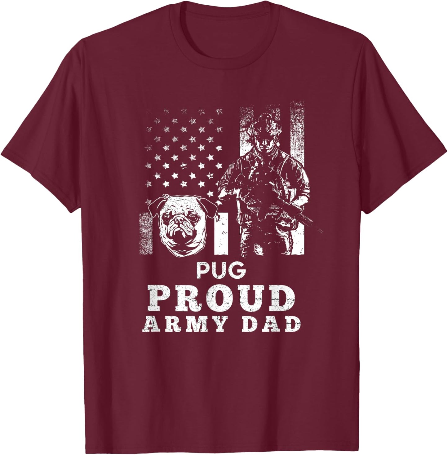 Pug Dog Proud Army Dad American Flag Patriotic Women Men T-Shirt - T-Shirt | Maroon