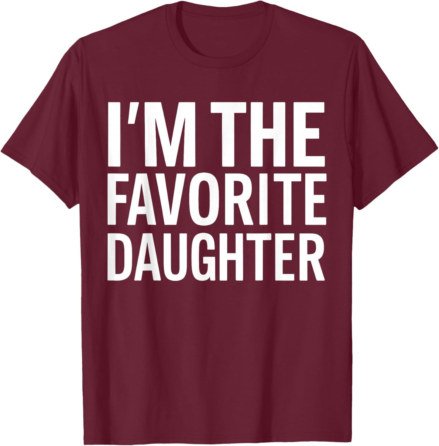 I'm The Favorite Daughter T-Shirt - T-Shirt | Maroon