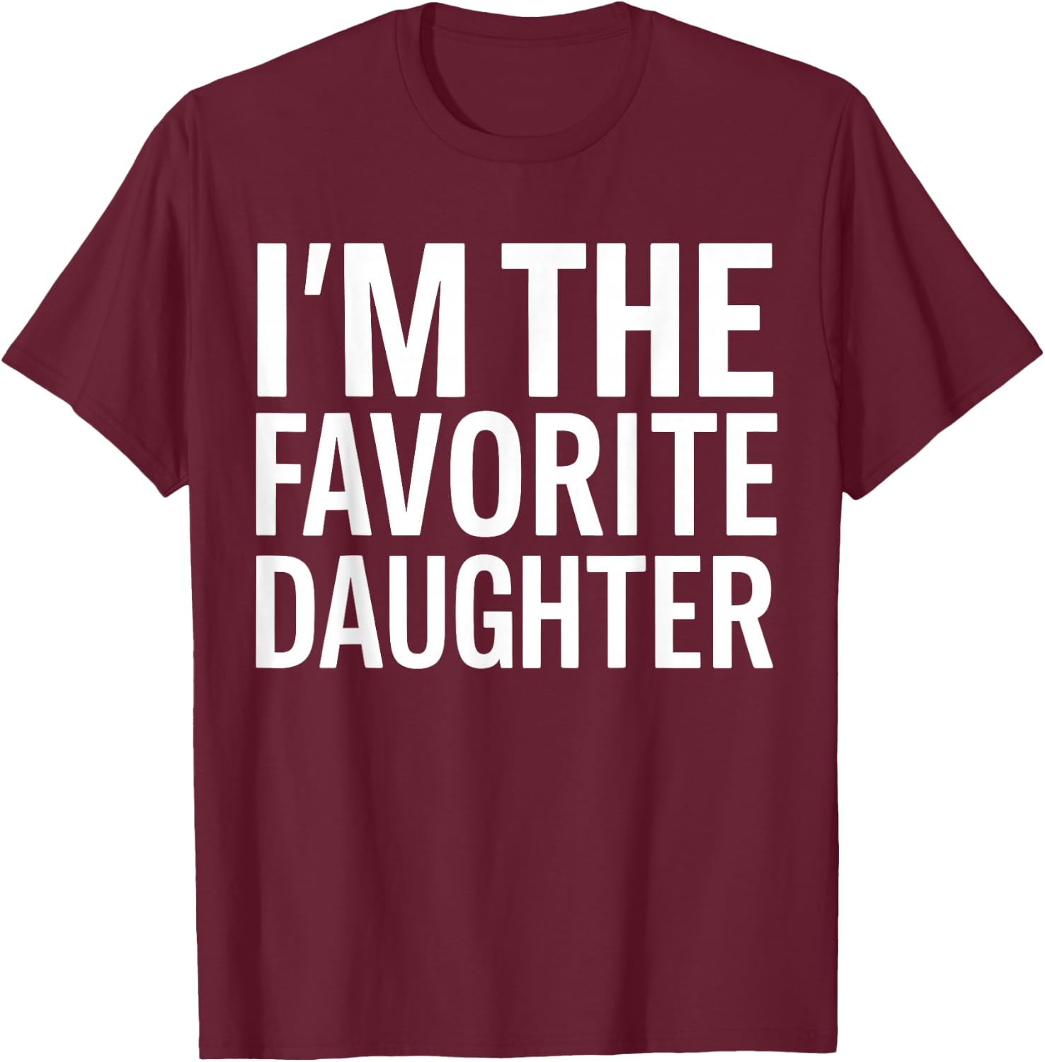 I'm The Favorite Daughter T-Shirt - T-Shirt | Maroon