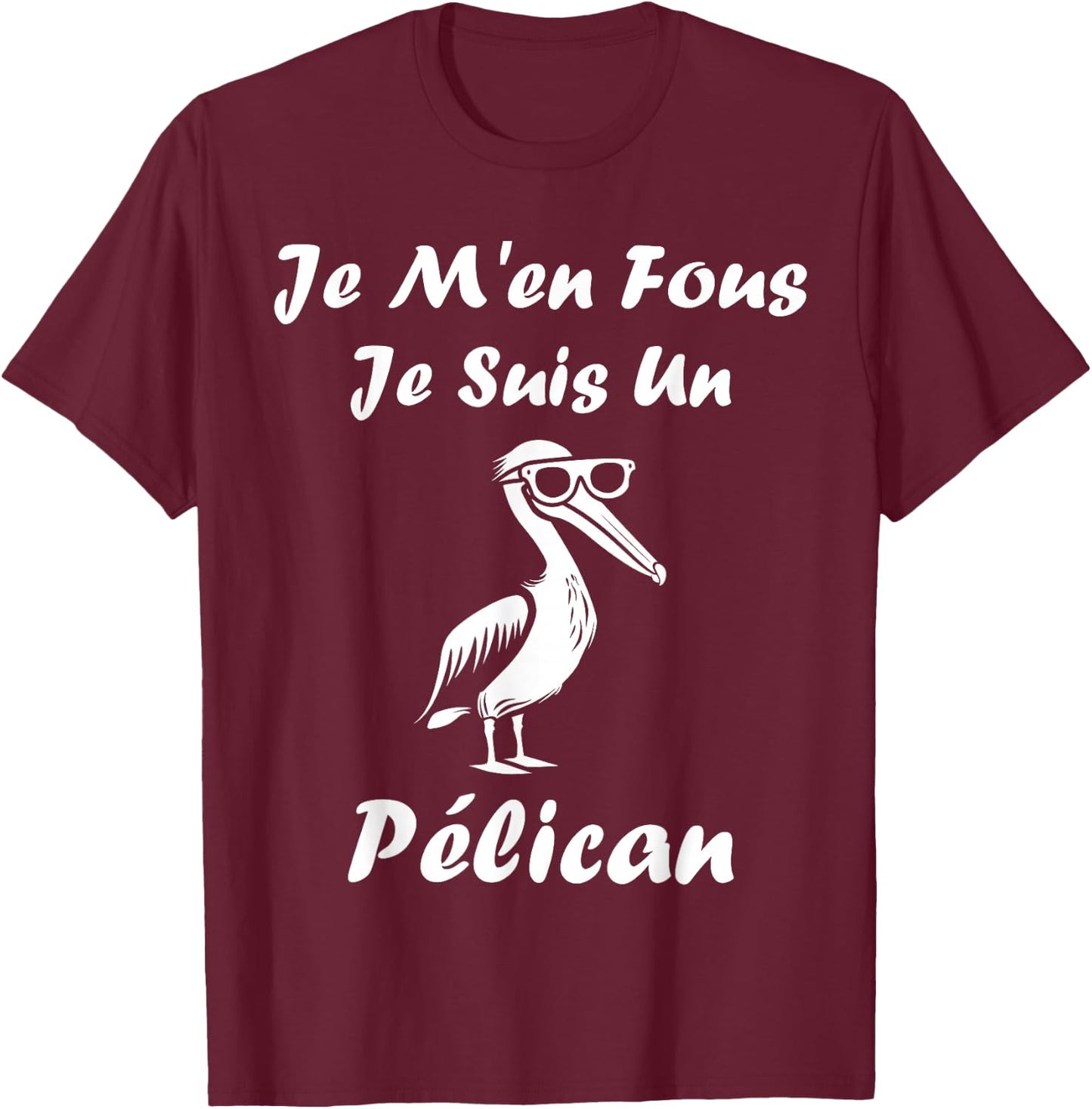 Humour Pelican Animals Je m'en fous je suis un pélican , Black, S T-Shirt - T-Shirt | Maroon