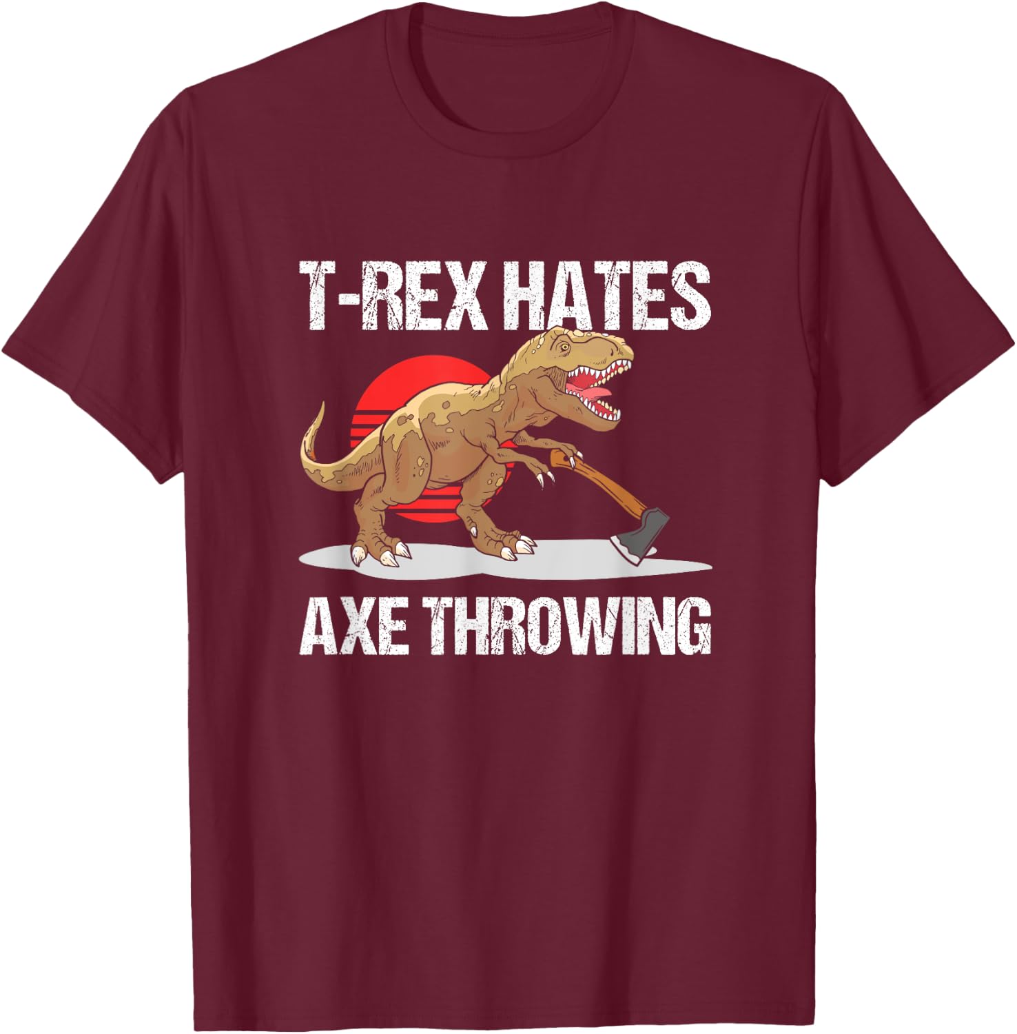 T-Rex Hates Axe Throwing Lumberjack Hatchet T-Shirt - T-Shirt | Maroon
