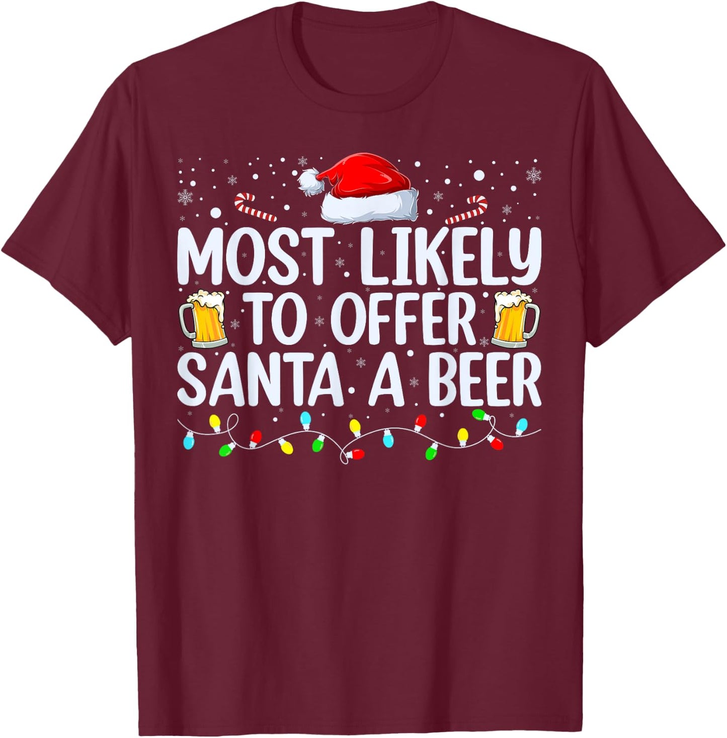Most Likely To Offer Santa A Beer Funny Drinking Christmas T-Shirt - T-Shirt | Maroon