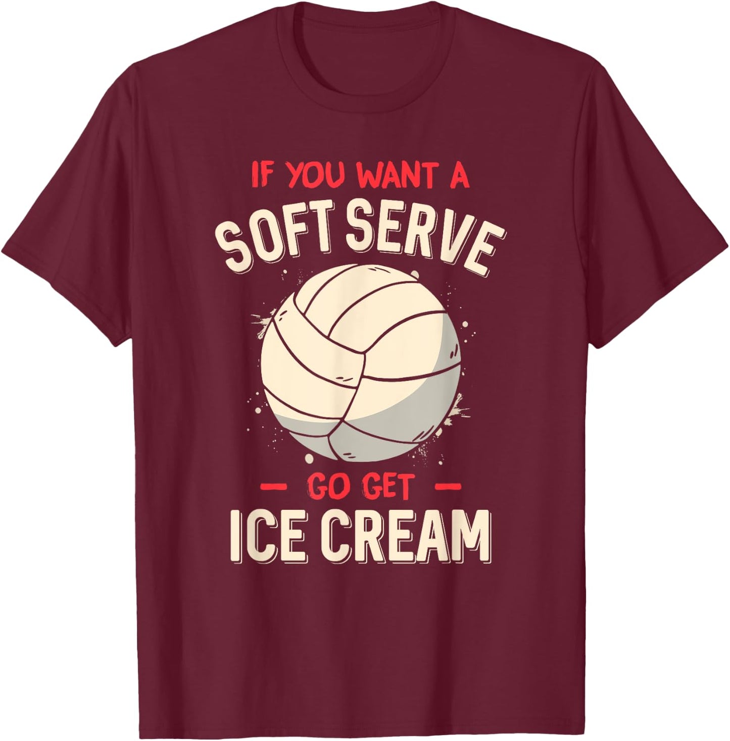 Funny Volleyball If You Want A Soft Serve Voleyball T-Shirt - T-Shirt | Maroon