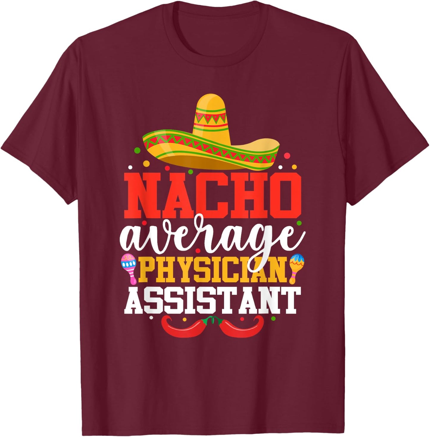 Nacho Average Physician Assistant Mexican Cinco De Mayo T-Shirt - T-Shirt | Maroon