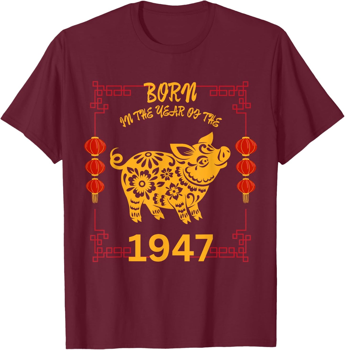 Born in the Year of the Pig 1947 Chinese New Year Zodiac T-Shirt - T-Shirt | Maroon