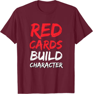 Funny Soccer Red Cards Build Character T-Shirt - T-Shirt | Maroon