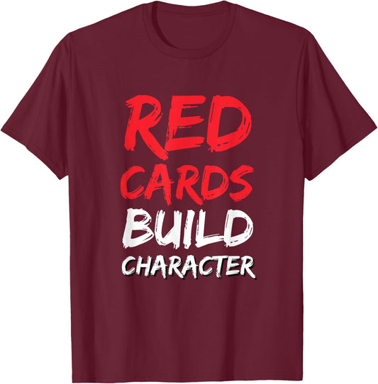 Funny Soccer Red Cards Build Character T-Shirt - T-Shirt | Maroon