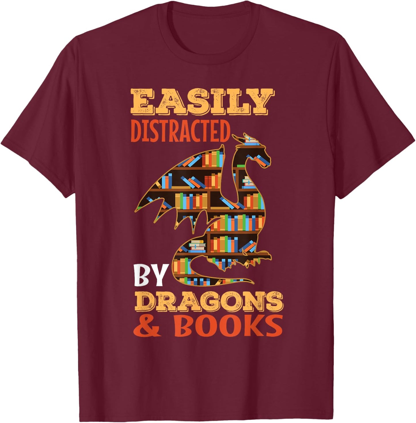 Easily Distracted By Dragons And Books Dragon Lover Mythical T-Shirt - T-Shirt | Maroon