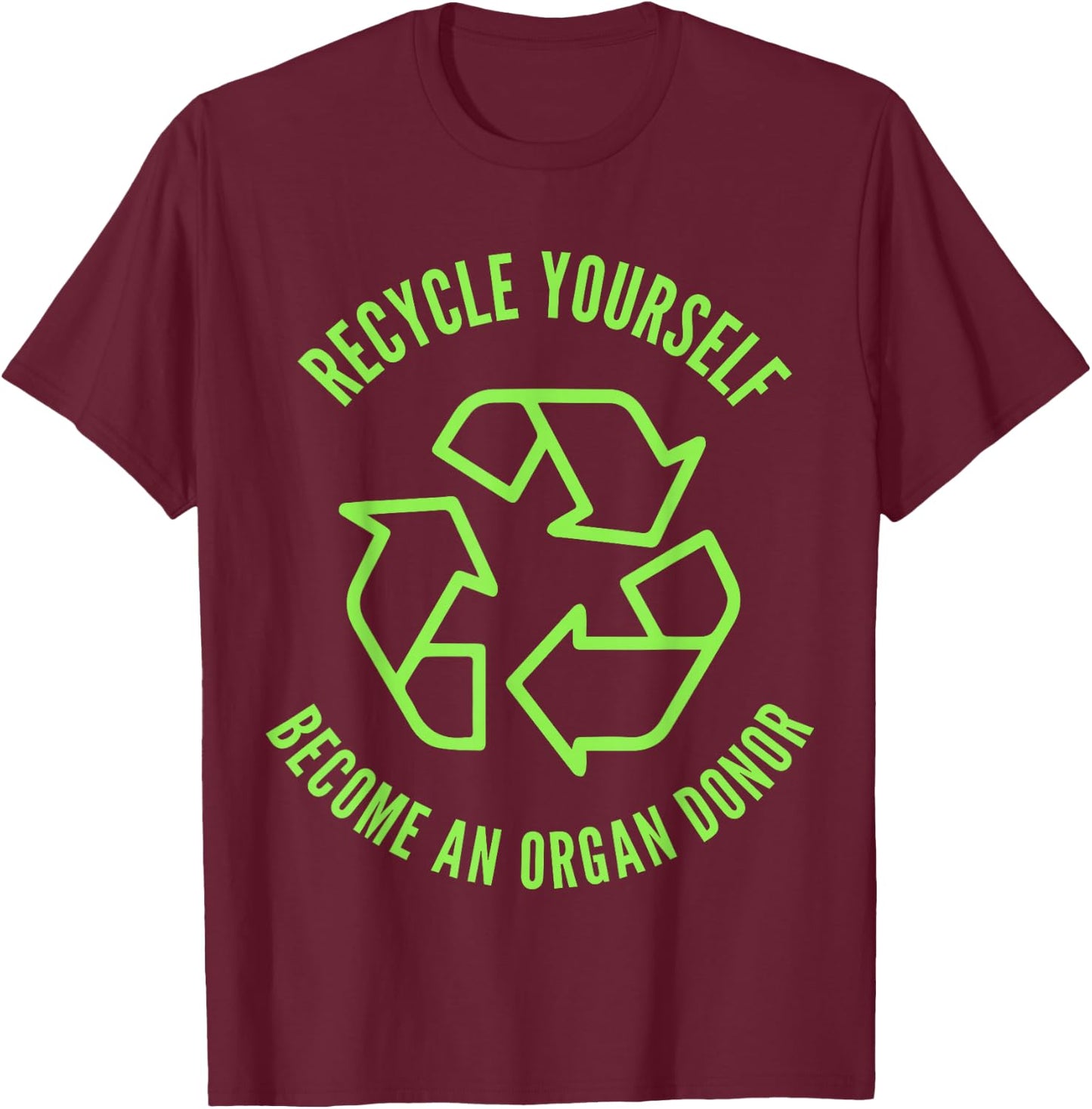 Recycle Yourself Become An Organ Donor T-Shirt - T-Shirt | Maroon