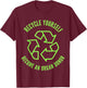 Recycle Yourself Become An Organ Donor T-Shirt - T-Shirt | Maroon