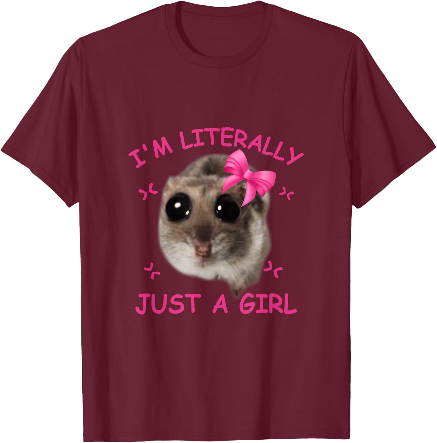 Funny I'm Literally Just a Girl Sad Hamster Meme Graphic , black T-Shirt - T-Shirt | Maroon