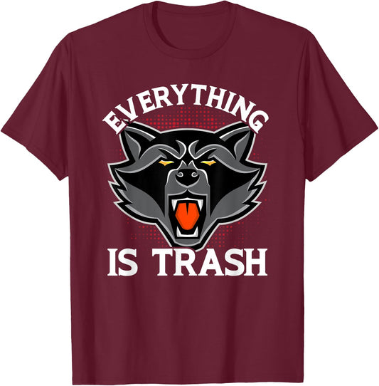 Everything Is Trash Funny Raccoon Animal Lovers T-Shirt - T-Shirt | Maroon
