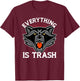 Everything Is Trash Funny Raccoon Animal Lovers T-Shirt - T-Shirt | Maroon
