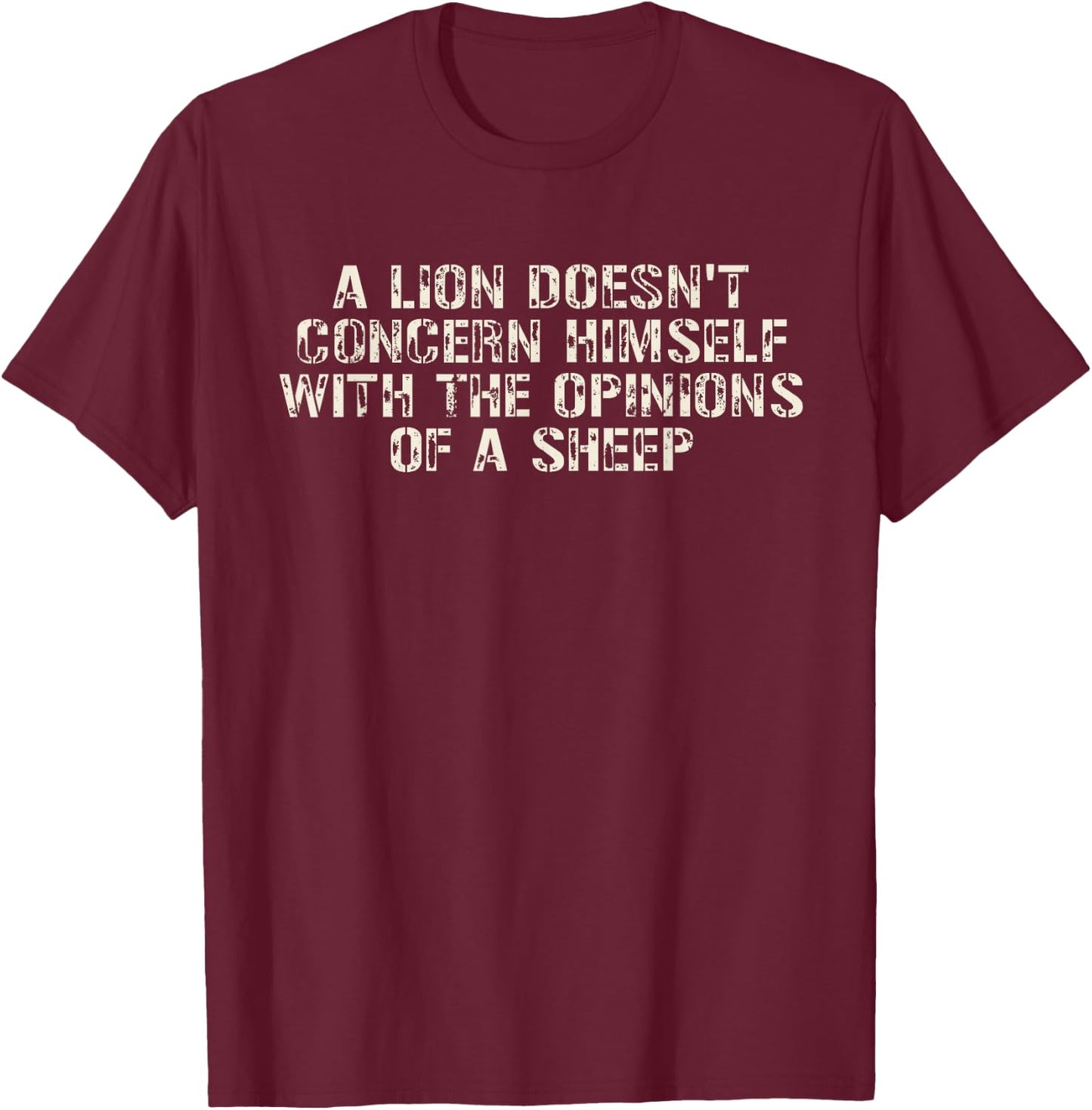 Lion Doesn't Concern Himself With The Opinions Of The Sheep T-Shirt - T-Shirt | Maroon