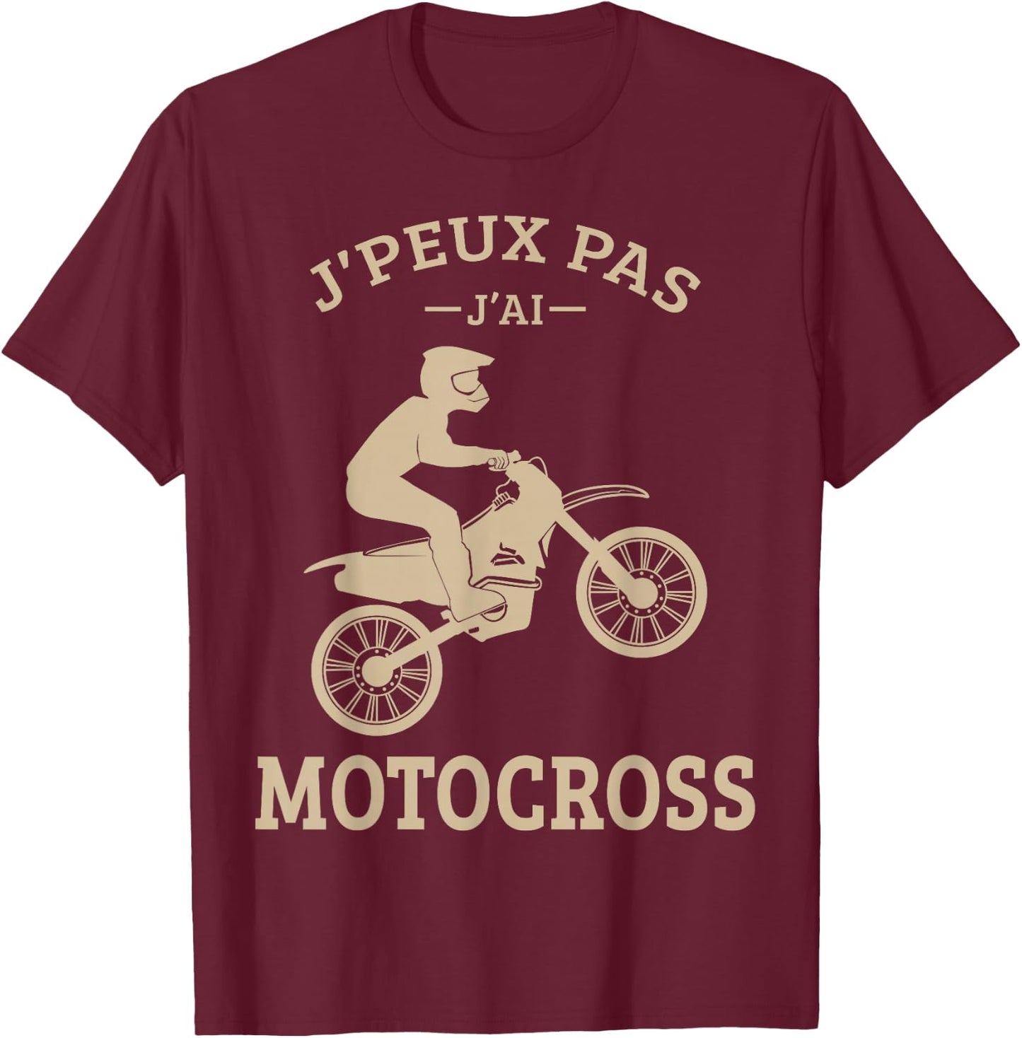 J'Peux Pas J'Ai Motocross Moto Cross Biker Motorcycle Funny T-Shirt - T-Shirt | Maroon